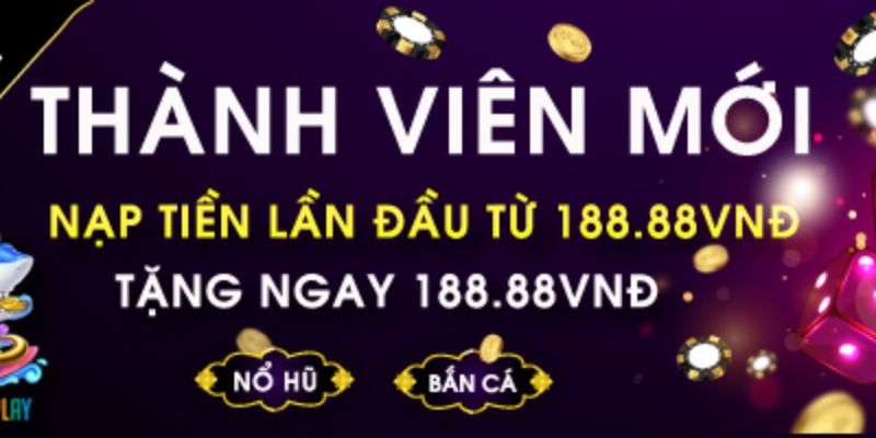 Khuyến mãi chào tân binh lên đến 188 88k siêu hot