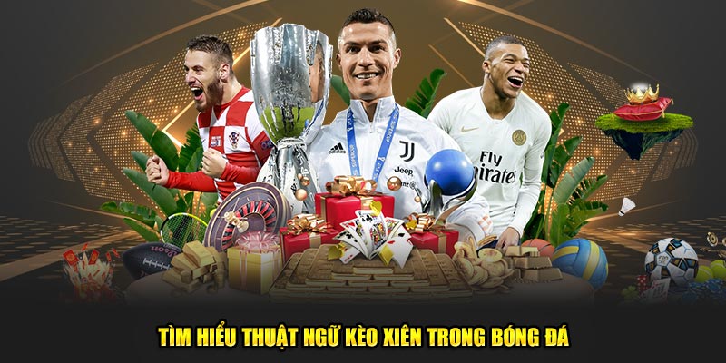 Tìm hiểu thuật ngữ kèo xiên trong bóng đá 